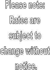 Please note: 
Rates are 
subject to 
change without 
notice.