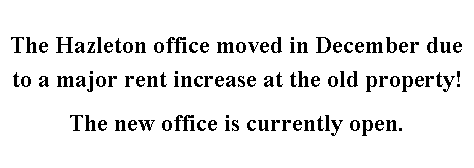 Text Box: The Hazleton office moved in December due to a major rent increase at the old property!

The new office is currently open.
